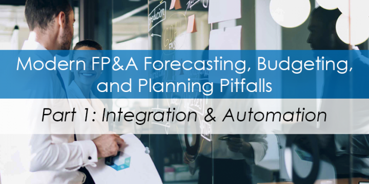 Modern FP&A, Forecasting, Budgeting, and Planning Pitfalls - Part 1: Integration & Automation