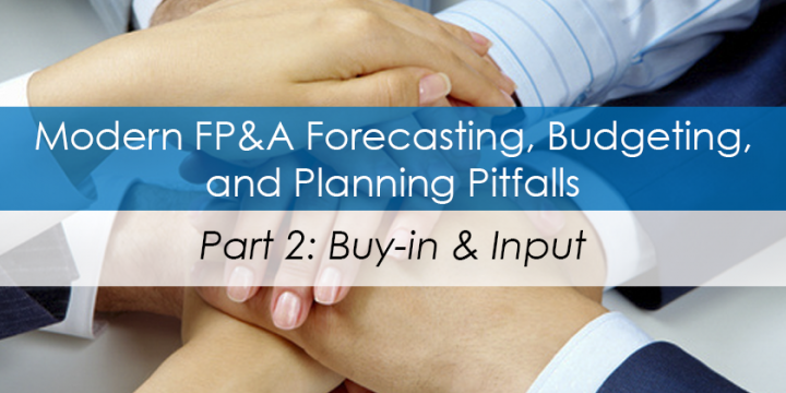 Modern FP&A, Forecasting, Budgeting, and Planning Pitfalls - Part 2: Buy-In & Input