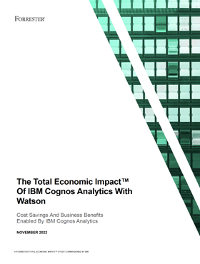 The Total Economic Impact™ Of IBM Cognos Analytics With Watson